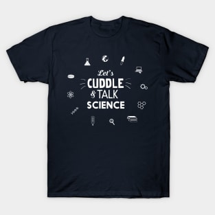 Let's cuddle and talk science T-Shirt